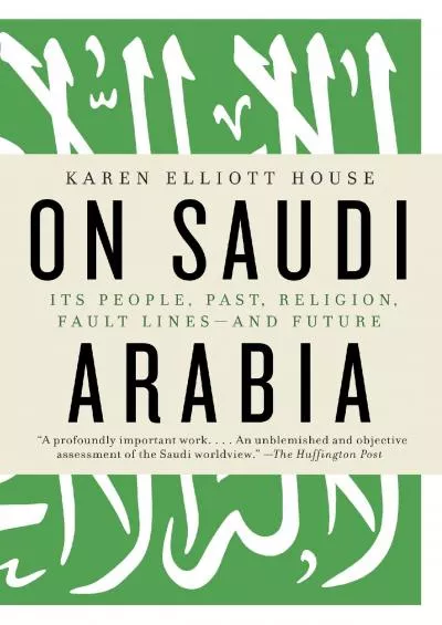 (EBOOK)-On Saudi Arabia: Its People, Past, Religion, Fault Lines - and Future