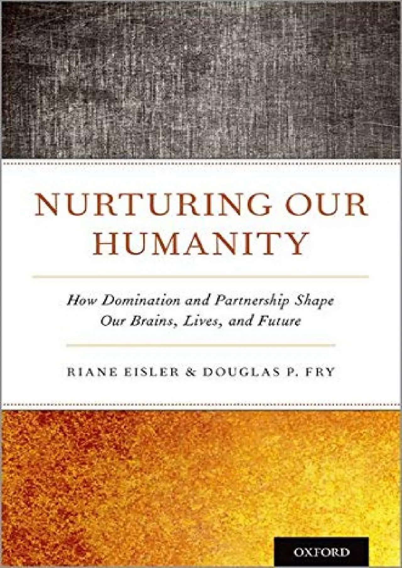 PDF-(READ)-Nurturing Our Humanity: How Domination and Partnership Shape Our Brains, Lives,