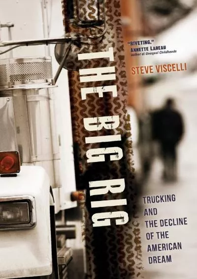 (BOOK)-The Big Rig: Trucking and the Decline of the American Dream