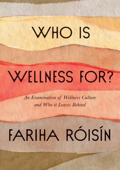 (READ)-Who Is Wellness For?: An Examination of Wellness Culture and Who It Leaves Behind