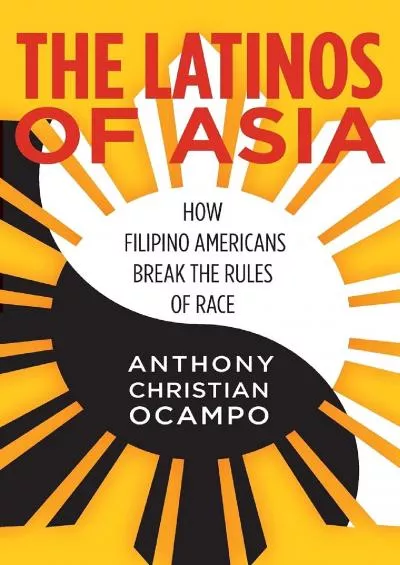 (DOWNLOAD)-The Latinos of Asia: How Filipino Americans Break the Rules of Race