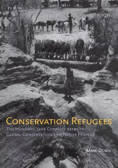 (EBOOK)-Conservation Refugees: The Hundred-Year Conflict between Global Conservation and Native Peoples (The MIT Press)