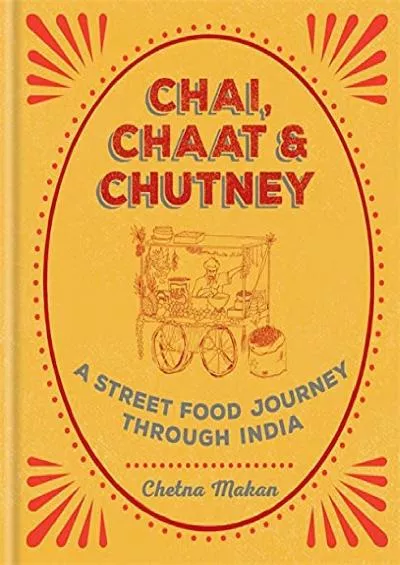 (EBOOK)-Chai, Chaat & Chutney: a street food journey through India