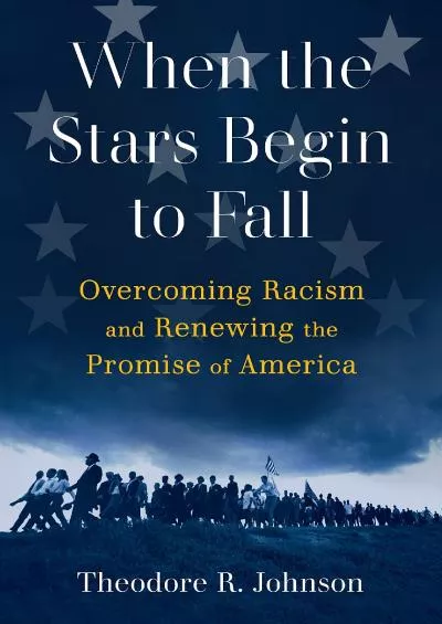 (READ)-When the Stars Begin to Fall: Overcoming Racism and Renewing the Promise of America