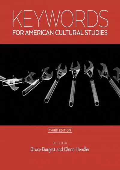 (READ)-Keywords for American Cultural Studies, Third Edition (Keywords, 11)