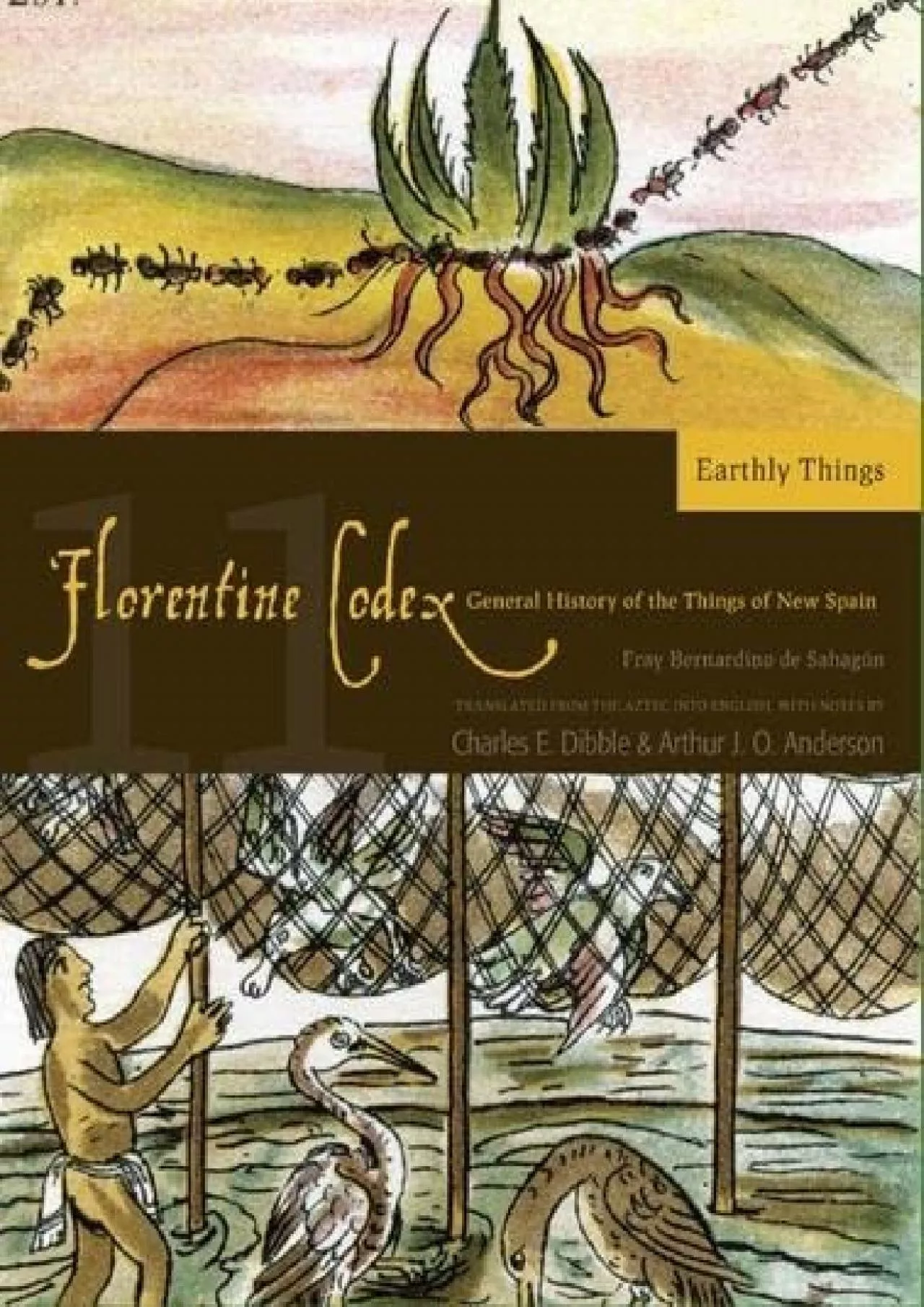 (READ)-Florentine Codex: Book 11: Book 11: Earthly Things (Monographs of the School of