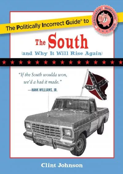 (DOWNLOAD)-The Politically Incorrect Guide to the South (and Why It Will Rise Again)