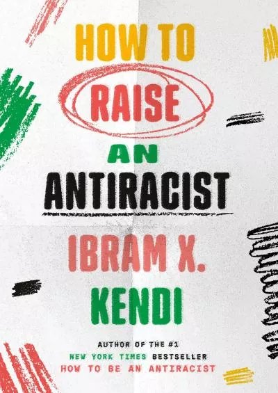 (DOWNLOAD)-How to Raise an Antiracist