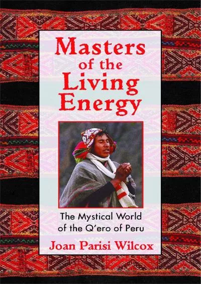 (EBOOK)-Masters of the Living Energy: The Mystical World of the Q\'ero of Peru