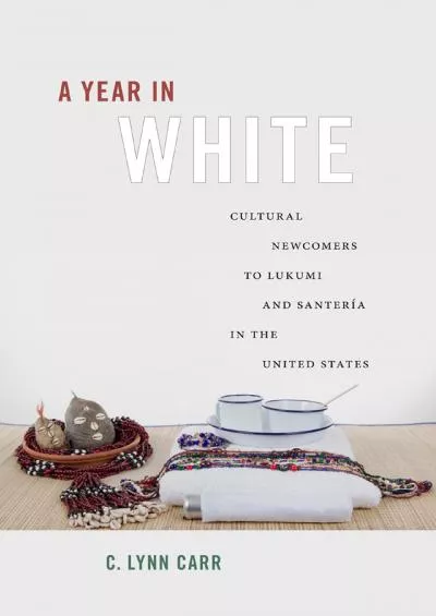 (BOOS)-A Year in White: Cultural Newcomers to Lukumi and Santería in the United States