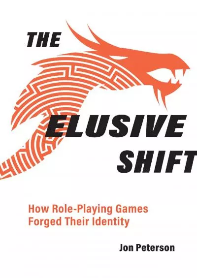 (EBOOK)-The Elusive Shift: How Role-Playing Games Forged Their Identity (Game Histories)