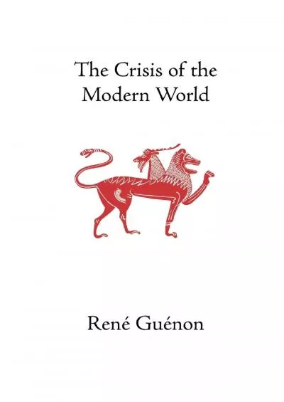 (READ)-The Crisis of the Modern World (Collected Works of Rene Guenon)