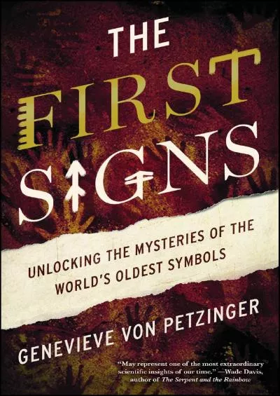 (DOWNLOAD)-The First Signs: Unlocking the Mysteries of the World\'s Oldest Symbols