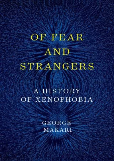 (READ)-Of Fear and Strangers: A History of Xenophobia