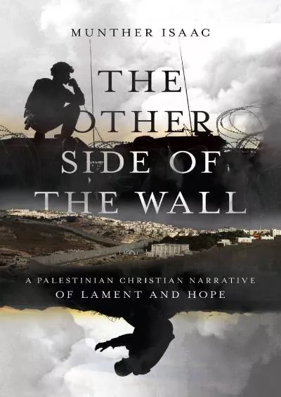 (BOOK)-The Other Side of the Wall: A Palestinian Christian Narrative of Lament and Hope