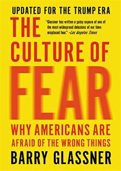 (BOOS)-The Culture of Fear: Why Americans Are Afraid of the Wrong Things