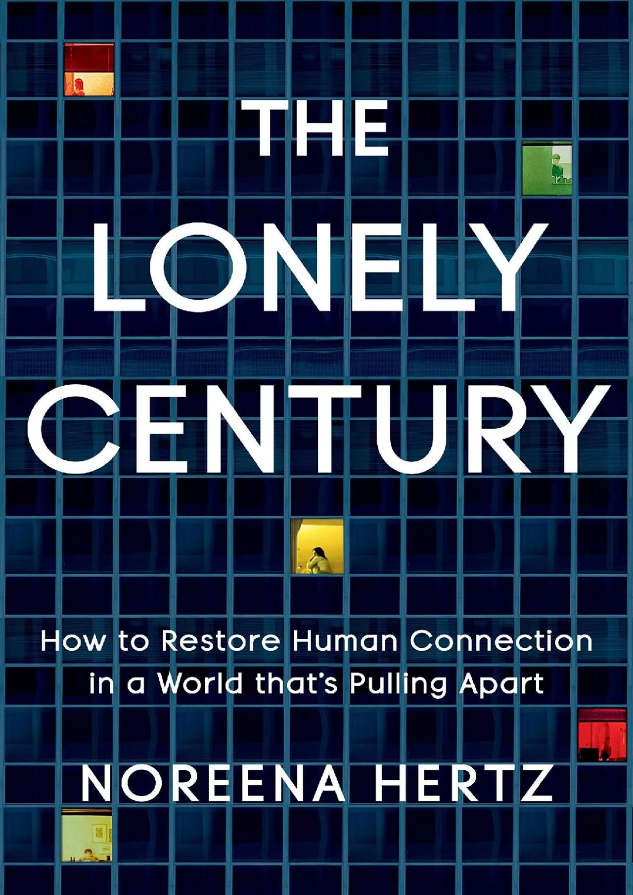 PDF-(READ)-The Lonely Century: How to Restore Human Connection in a World That\'s Pulling