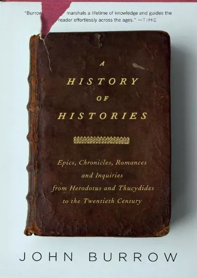 (BOOK)-A History of Histories: Epics, Chronicles, and Inquiries from Herodotus and Thucydides to the Twentieth Century