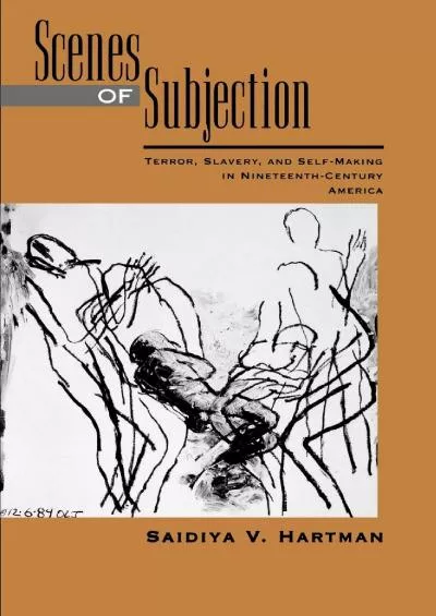 (DOWNLOAD)-Scenes of Subjection: Terror, Slavery, and Self-Making in Nineteenth-Century America (Race and American Culture)