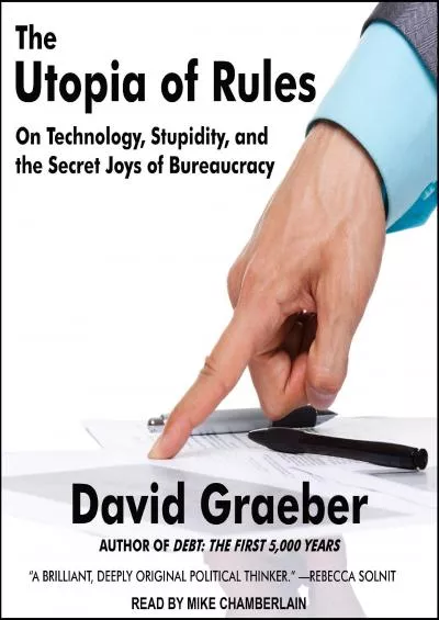 (BOOS)-The Utopia of Rules: On Technology, Stupidity, and the Secret Joys of Bureaucracy