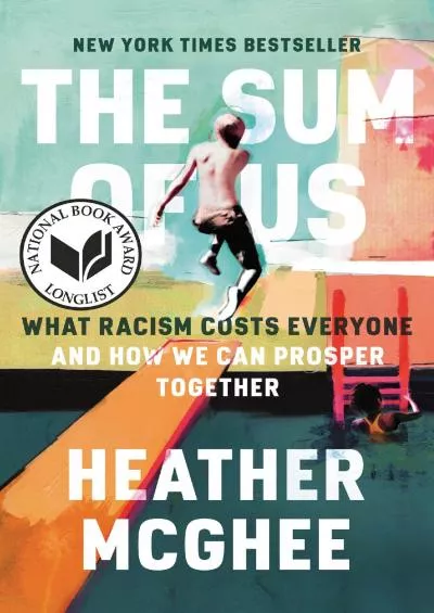 (READ)-The Sum of Us: What Racism Costs Everyone and How We Can Prosper Together