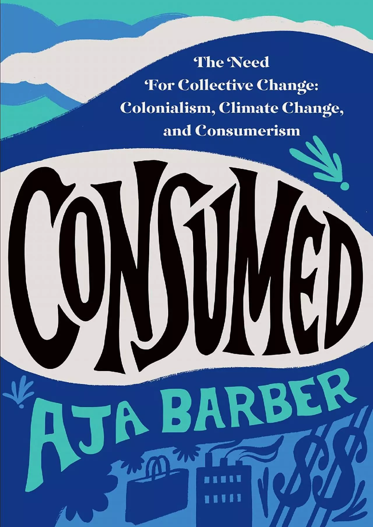 (READ)-Consumed: The Need for Collective Change: Colonialism, Climate Change, and Consumerism
