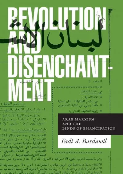 (DOWNLOAD)-Revolution and Disenchantment: Arab Marxism and the Binds of Emancipation (Theory in Forms)