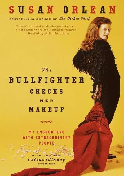 (READ)-The Bullfighter Checks Her Makeup: My Encounters with Extraordinary People