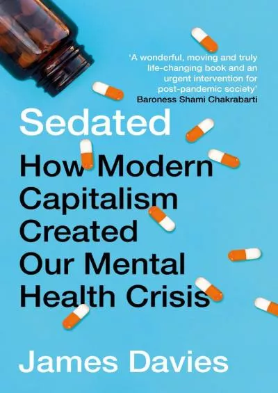 (BOOK)-Sedated: How Modern Capitalism Created our Mental Health Crisis