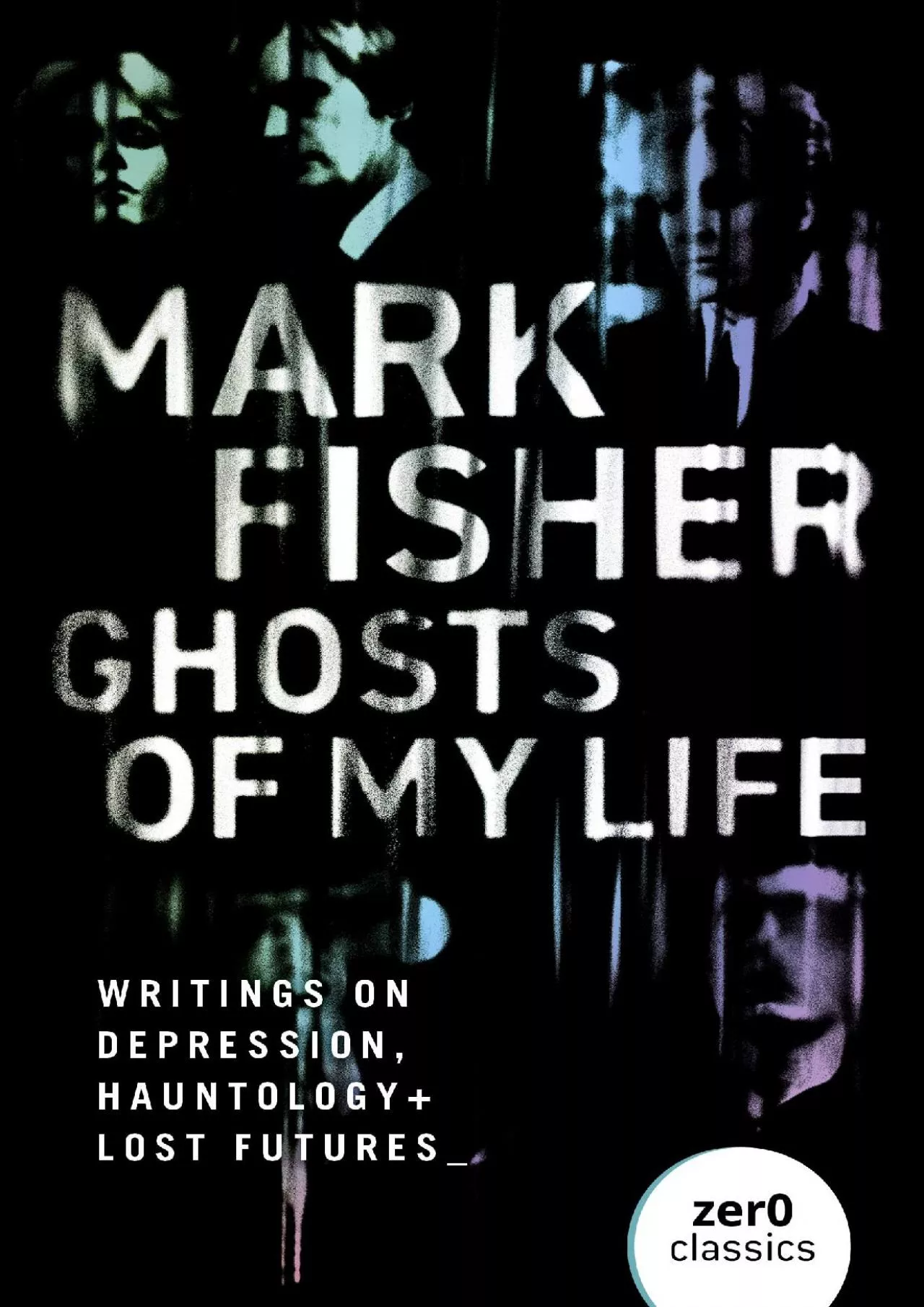 PDF-(READ)-Ghosts of My Life: Writings on Depression, Hauntology and Lost Futures