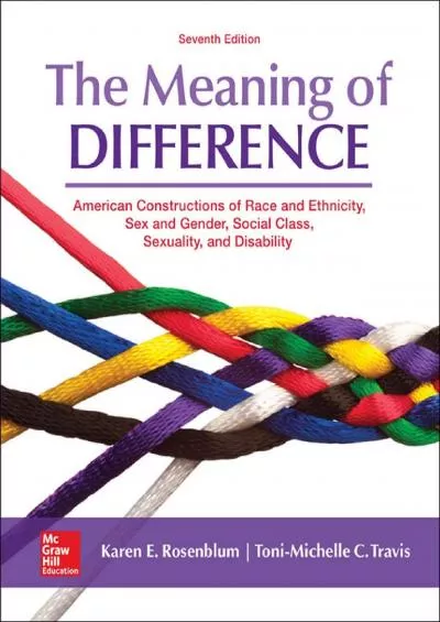 (EBOOK)-The Meaning of Difference: American Constructions of Race and Ethnicity, Sex and Gender, Social Class, Sexuality, and Disa...