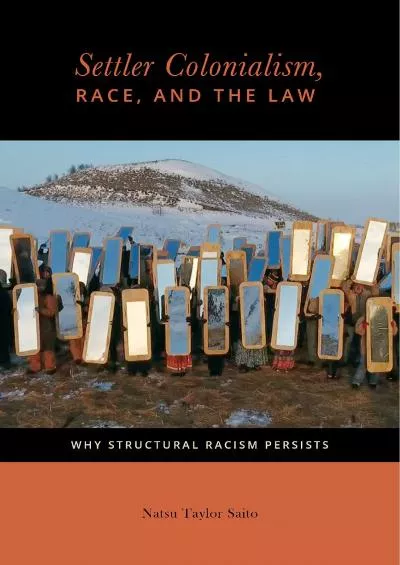 (EBOOK)-Settler Colonialism, Race, and the Law: Why Structural Racism Persists (Citizenship and Migration in the Americas, 2)