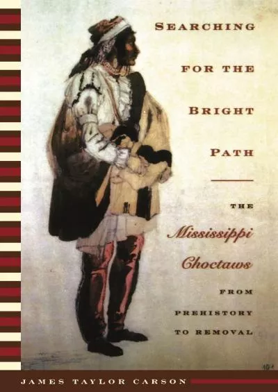 (BOOK)-Searching for the Bright Path: The Mississippi Choctaws from Prehistory to Removal (Indians of the Southeast)
