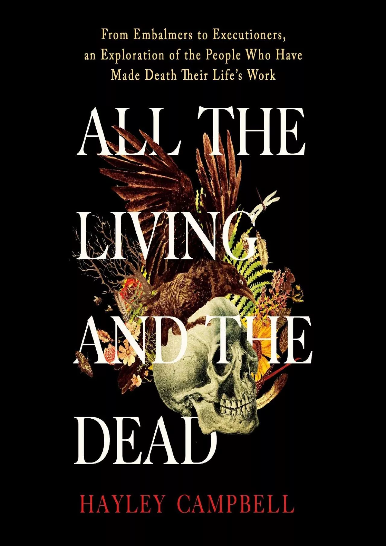(READ)-All the Living and the Dead: From Embalmers to Executioners, an Exploration of