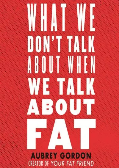 (BOOS)-What We Don\'t Talk About When We Talk About Fat