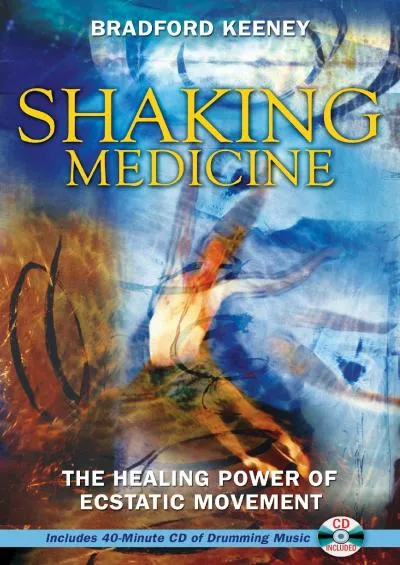 (EBOOK)-Shaking Medicine: The Healing Power of Ecstatic Movement