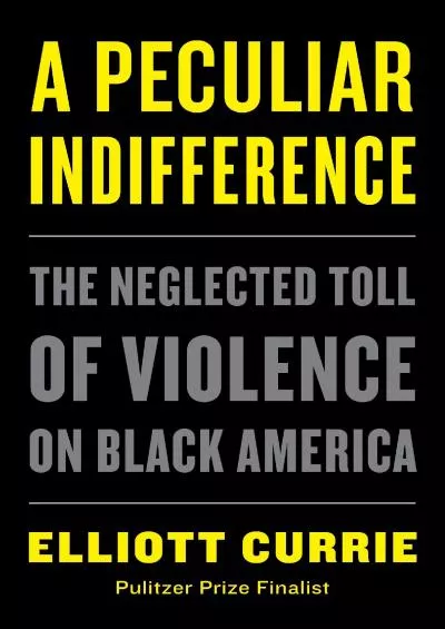 (BOOS)-A Peculiar Indifference: The Neglected Toll of Violence on Black America