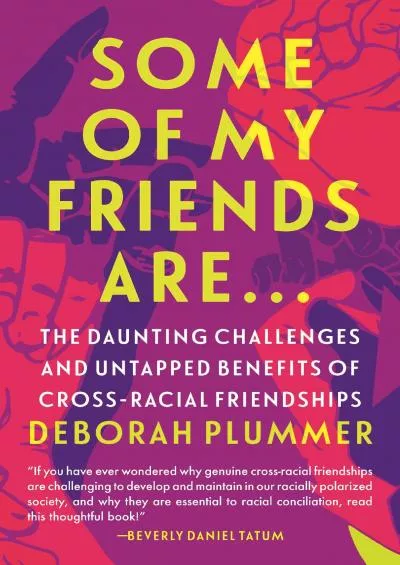 (BOOS)-Some of My Friends Are…: The Daunting Challenges and Untapped Benefits of Cross-Racial Friendships