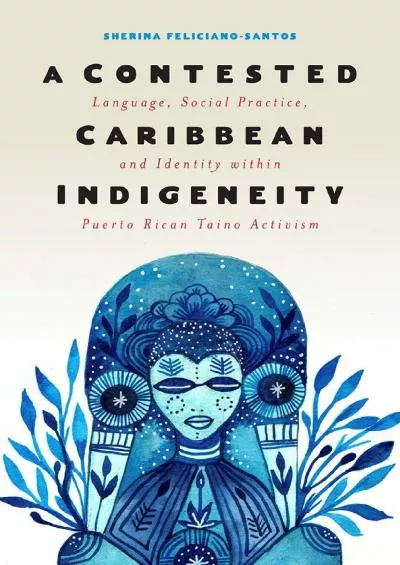 (BOOK)-A Contested Caribbean Indigeneity: Language, Social Practice, and Identity within