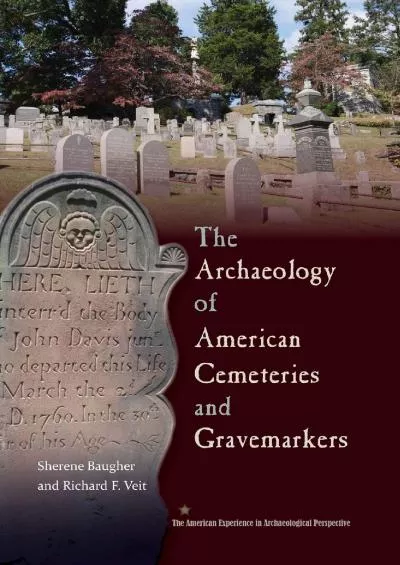 (DOWNLOAD)-The Archaeology of American Cemeteries and Gravemarkers (American Experience in Archaeological Pespective)