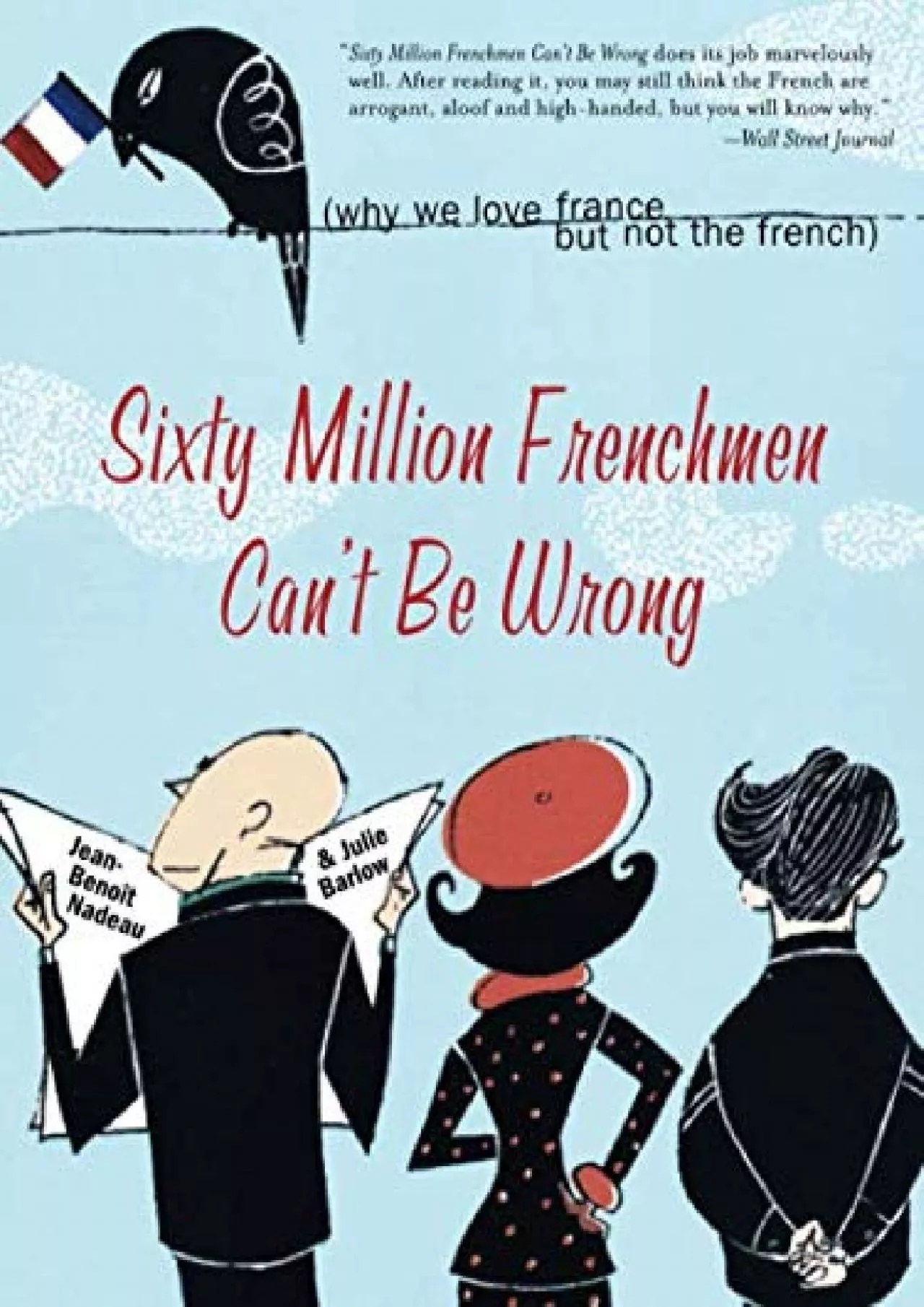 (BOOS)-Sixty Million Frenchmen Can\'t Be Wrong: Why We Love France but Not the French