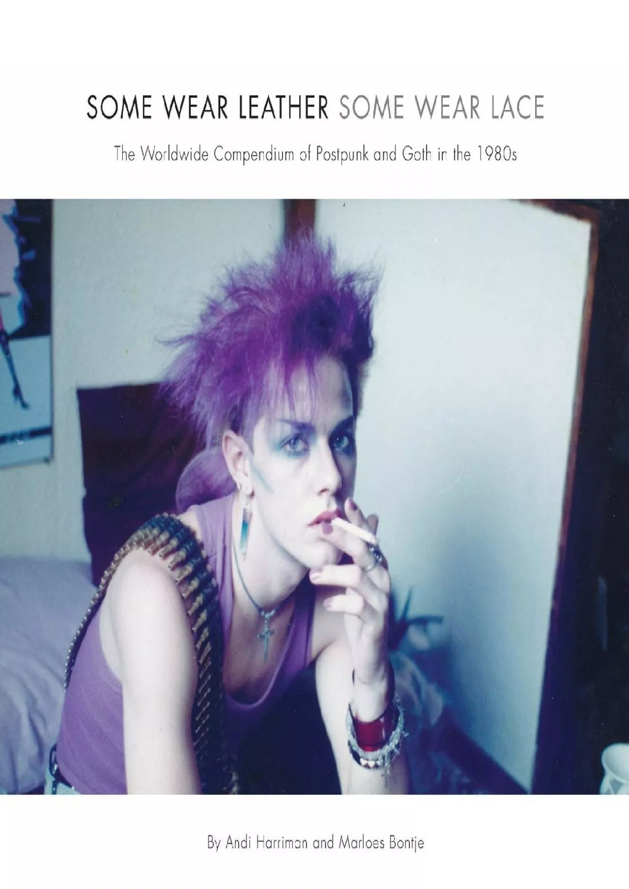 (BOOK)-Some Wear Leather, Some Wear Lace: The Worldwide Compendium of Postpunk and Goth
