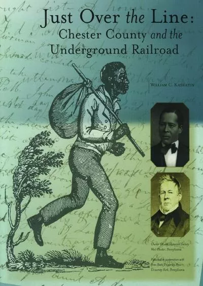 (READ)-Just Over the Line: Chester County and the Underground Railroad