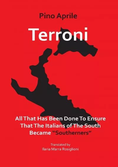 (BOOS)-Terroni: All That Has Been Done to Ensure that the Italians of the South Became Southerners (VIA Folios)
