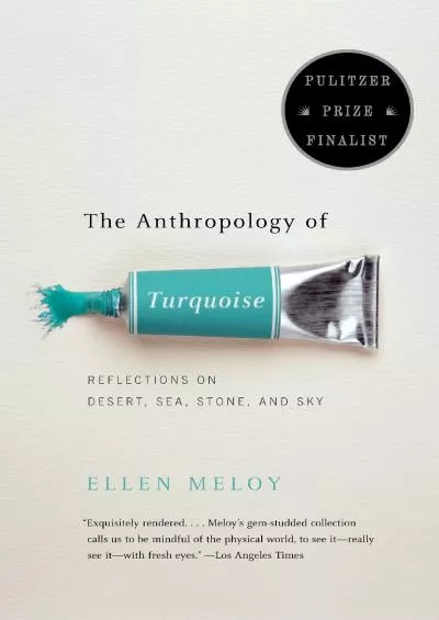 (READ)-The Anthropology of Turquoise: Reflections on Desert, Sea, Stone, and Sky