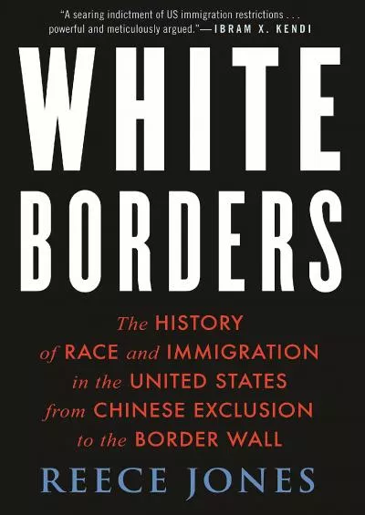 (READ)-White Borders: The History of Race and Immigration in the United States from Chinese