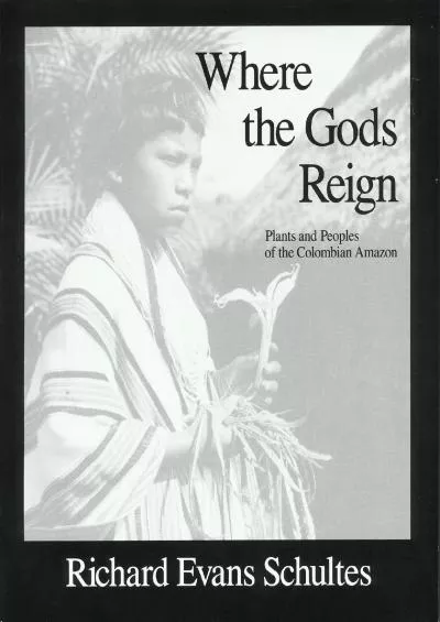 (BOOK)-Where the Gods Reign: Plants and Peoples of the Colombian Amazon