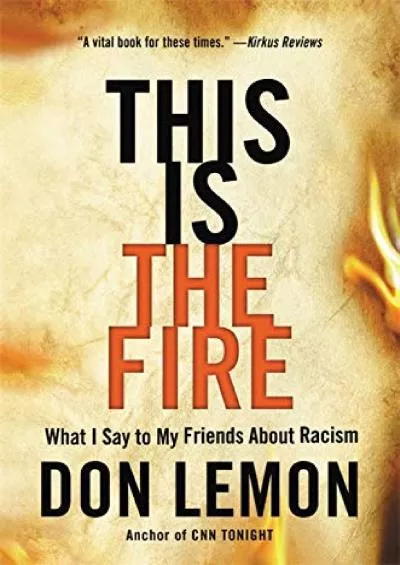 (EBOOK)-This Is the Fire: What I Say to My Friends About Racism