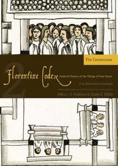 (BOOK)-Florentine Codex: Book 2: Book 2: The Ceremonies (Florentine Codex: General History of the Things of New Spain) (Volume 2)