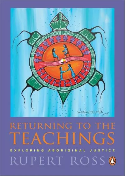 (READ)-Returning To the Teachings: Exploring Aboriginal Justice
